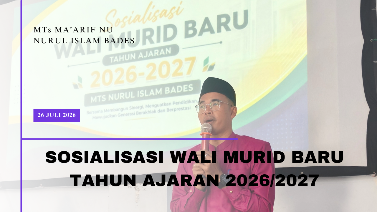 Sosialisasi Wali Murid Baru MTs Ma’arif NU Nurul Islam Bades Tahun Ajaran 2026/2027