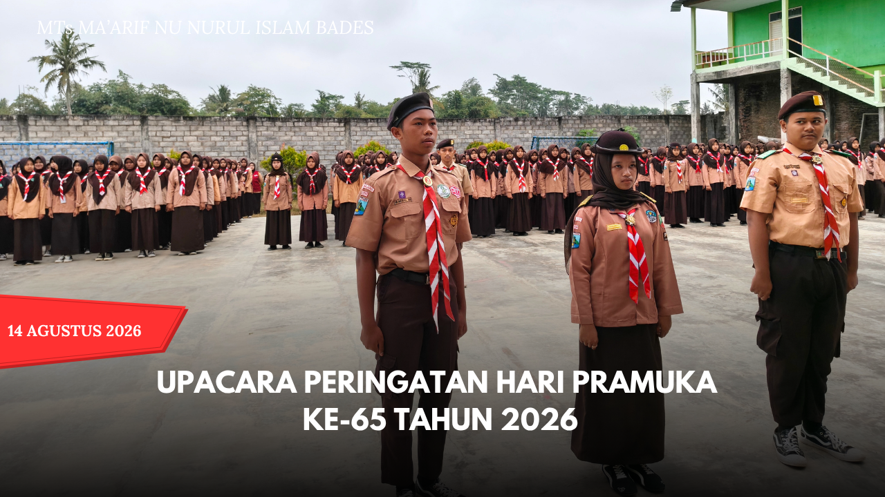 Upacara Peringatan Hari Pramuka Ke-65 MTs - MA Ma’arif NU Nurul Islam Bades Berlangsung Khidmat